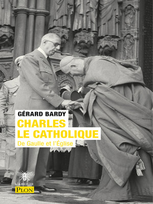 cover image of Charles le catholique--De Gaulle et l'Eglise